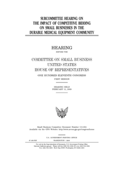 Paperback Subcommittee hearing on the impact of competitive bidding on small businesses in the durable medical equipment community Book