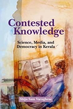 Hardcover Contested Knowledge: Science, Media, and Democracy in Kerala Book
