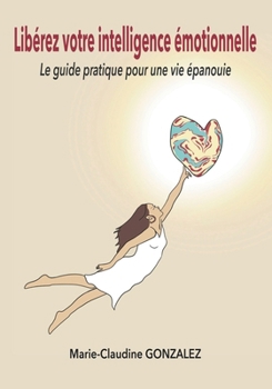 Paperback Libérez votre intelligence émotionnelle: Le guide pratique pour une vie épanouie [French] Book