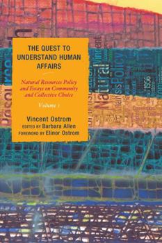 Paperback The Quest to Understand Human Affairs: Natural Resources Policy and Essays on Community and Collective Choice Book