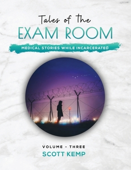 Tales of the Exam Room Volume 3: Medical Stories While Incarcerated
