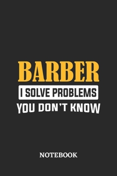 Paperback Barber I Solve Problems You Don't Know Notebook: 6x9 inches - 110 ruled, lined pages - Greatest Passionate Office Job Journal Utility - Gift, Present Book