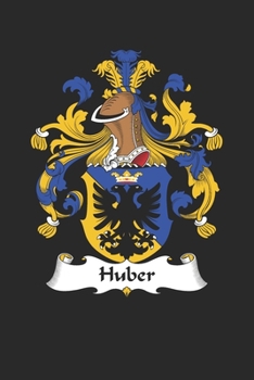 Huber: Huber Coat of Arms and Family Crest Notebook Journal (6 x 9 - 100 pages)