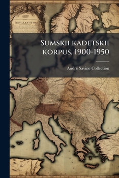 Sumskii kadetskii korpus, 1900-1950: [kratkaia istoriia Sumskago korpusa]
