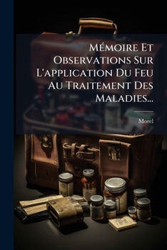 Paperback Mémoire Et Observations Sur L'application Du Feu Au Traitement Des Maladies... [French] Book