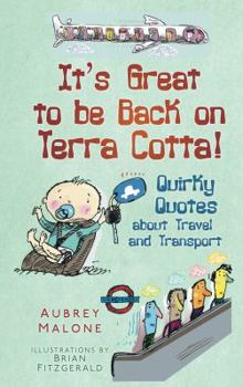 Hardcover It's Great to Be Back on Terra Cotta!: Quirky Quotes about Travel and Transport Book