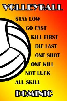 Volleyball Stay Low Go Fast Kill First Die Last One Shot One Kill Not Luck All Skill Dominic: College Ruled | Composition Book