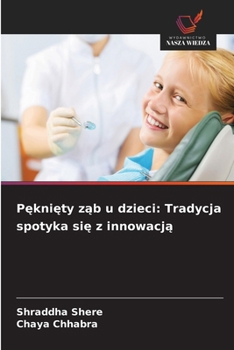 Pekniety zab u dzieci: Tradycja spotyka sie z innowacja