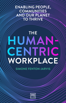 Paperback The Human-Centric Workplace: Enabling People, Communities and Our Planet to Thrive Book