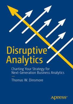 Paperback Disruptive Analytics: Charting Your Strategy for Next-Generation Business Analytics Book