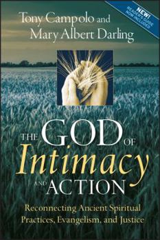 Paperback The God of Intimacy and Action: Reconnecting Ancient Spiritual Practices, Evangelism, and Justice Book