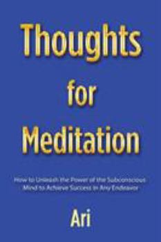 Paperback Thoughts for Meditation: How to Unleash the Power of the Subconscious Mind to Achieve Success in Any Endeavor Book