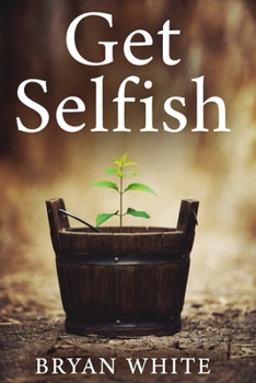 Paperback Get Selfish: Filling Your Bucket First Book