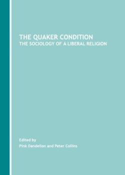 Hardcover The Quaker Condition: The Sociology of a Liberal Religion Book