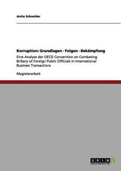 Paperback Korruption: Grundlagen - Folgen - Bekämpfung: Eine Analyse der OECD Convention on Combating Bribery of Foreign Public Officials in [German] Book