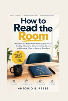 Paperback How to Read the Room: A Practical Guide to Understanding Social Cues, Reading Situations, Communicating Clearly, and Knowing When to Speak or Step Back Book