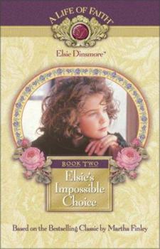Elsie's Impossible Choice (Life of Faith®: Elsie Dinsmore Series, A) - Book #2 of the A Life of Faith: Elsie Dinsmore