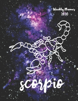 Scorpio: Weekly Planner 2020 January through December Gift for your favorite Scorpio Calendar Agenda Scheduler and Organizer Zodiac Sign Constellation Horoscope Edition