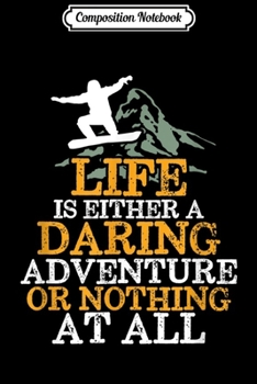Composition Notebook: Life Is A Daring Adventure Inspirational Snowboarding Quote Journal/Notebook Blank Lined Ruled 6x9 100 Pages