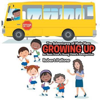 Paperback The Adventures of Main Man: Growing Up: As Seen from a Young Child's Perspective Book