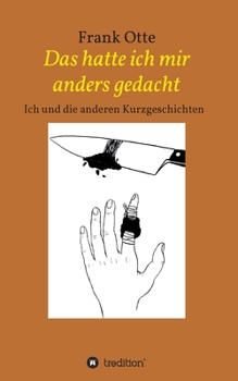 Paperback Das hatte ich mir anders gedacht: Ich und die anderen Kurzgeschichten [German] Book