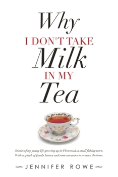 Why I Don't Take Milk in My Tea : How I Remember My Young Life and the People Who Shared My World