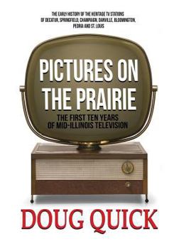Paperback Pictures on the Prairie: The First Ten Years of Mid-Illinois Television Book