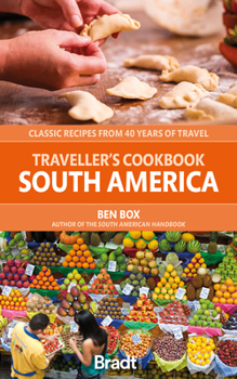 Paperback The Traveller's Cookbook: South America: Classic Recipes from 40 Years of Travel Book