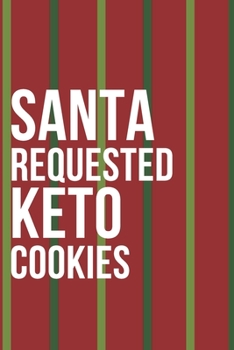 Paperback Santa Requested Keto Cookies Notebook Journal Book