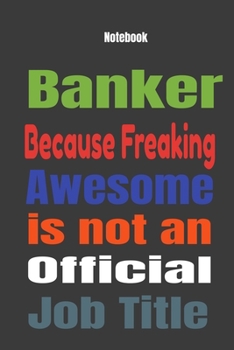 Paperback Banker because Freaking Awesome is Not An Official Job Title: Journal Notebook Book