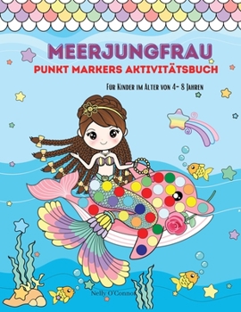 Mermaid Dot Markers Activity Book: Amazing Mermaid Coloring Book For Kids Ages 4-8 Dot Coloring Book For Toddlers Fun Art Workbook