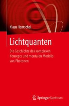 Paperback Lichtquanten: Die Geschichte Des Komplexen Konzepts Und Mentalen Modells Von Photonen [German] Book