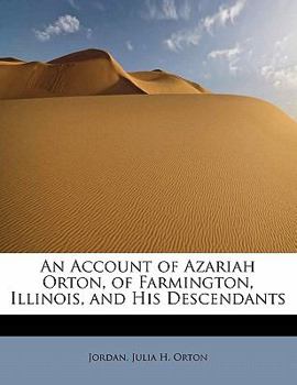 An Account of Azariah Orton, of Farmington, Illinois, and His Descendants