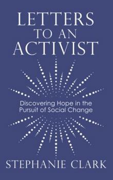 Paperback Letters to an Activist: Discovering Hope in the Pursuit of Social Change Book