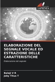 Elaborazione del Segnale Vocale Ed Estrazione Delle Caratteristiche (Italian Edition)
