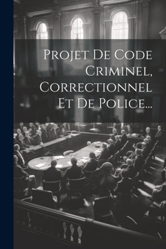 Paperback Projet De Code Criminel, Correctionnel Et De Police... [French] Book