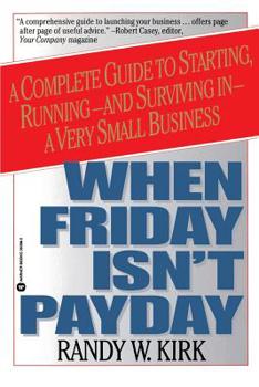 Paperback When Friday Isn't Payday: A Complete Guide to Starting, Running--And Surviving In--A Very Small Business Book