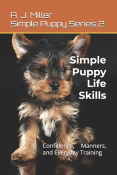 Paperback Simple Puppy Life Skills: Confidence, Manners, and Everyday Training Book