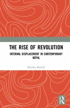 Hardcover The Rise of Revolution: Internal Displacement in Contemporary Nepal Book