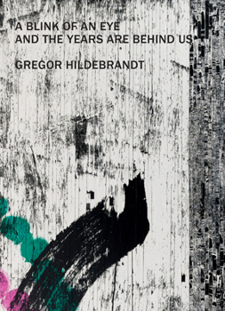 Gregor Hildebrandt – A Blink of an Eye and the Years are Behind us