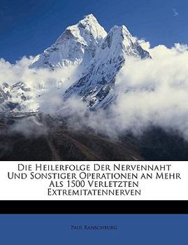 Paperback Die Heilerfolge Der Nervennaht Und Sonstiger Operationen an Mehr ALS 1500 Verletzten Extremitatennerven [German] Book