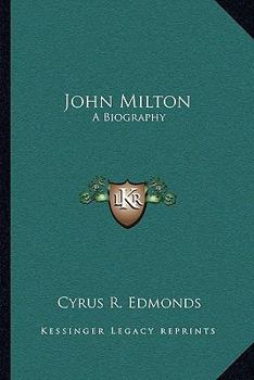 John Milton: A Biography, Especially Designed to Exhibit the Ecclesiastical Principles of That Illustrious Man