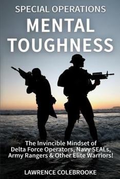 Paperback Special Operations Mental Toughness: The Invincible Mindset of Delta Force Operators, Navy SEALs, Army Rangers & Other Elite Warriors! Book