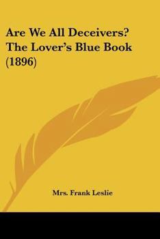 Paperback Are We All Deceivers? The Lover's Blue Book (1896) Book