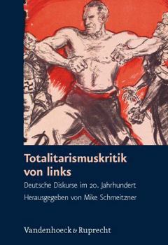 Hardcover Totalitarismuskritik Von Links: Deutsche Diskurse Im 20. Jahrhundert [German] Book