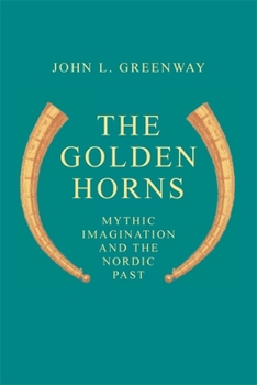 Paperback The Golden Horns: Mythic Imagination and the Nordic Past Book