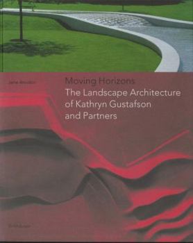 Hardcover Moving Horizons: The Landscape Architecture of Kathryn Gustafson and Partners Book