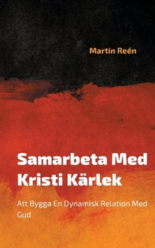 Paperback Samarbeta Med Kristi Kärlek: Att Bygga En Dynamisk Relation Med Gud [Swedish] Book