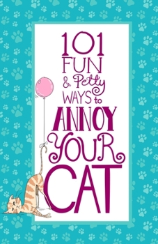 Paperback 101 Fun & Petty Ways to Annoy Your Cat Book