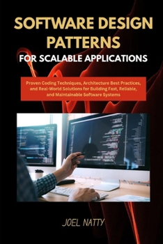 Paperback Software Design Patterns for Scalable Applications: Proven Coding Techniques, Architecture Best Practices, and Real-World Solutions for Building Fast, Book